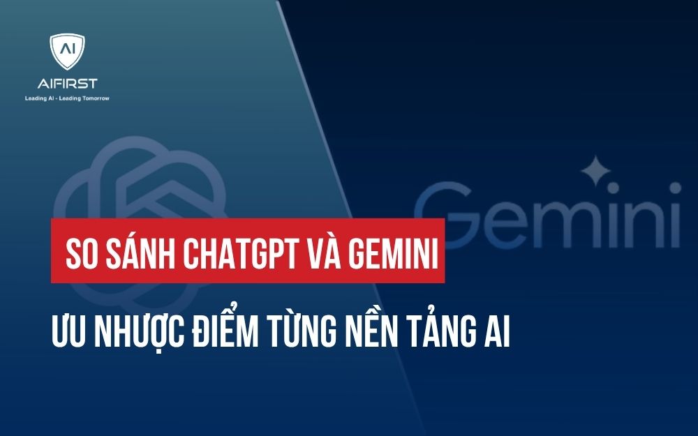 SO SÁNH CHATGPT VÀ GEMINI: ƯU NHƯỢC ĐIỂM TỪNG NỀN TẢNG AI